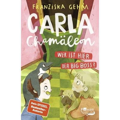 Carla Chamäleon: Wer ist hier der Big Boss?, Gebundene Ausgabe von Franziska Gehm, Rowohlt Taschenbuch
