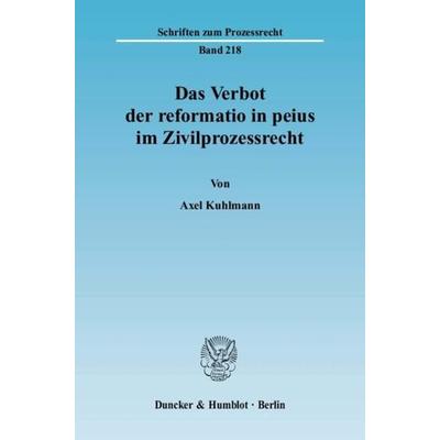Das Verbot der reformatio in peius im Zivilprozessrecht., Taschenbuch von Axel Kuhlmann, Duncker & Humblot, 978-3-428-13259-1