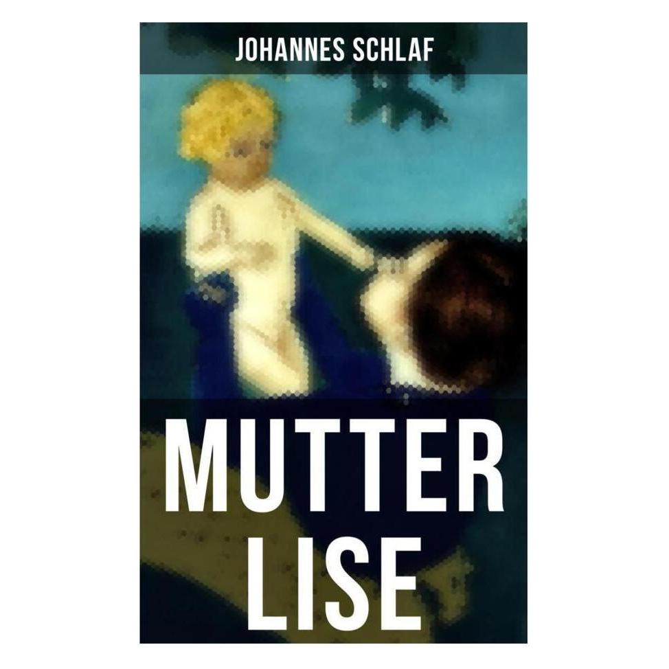 Musaicum Books Mutter Lise (Deutsch, Softcover, Johannes Schlaf) (56916265)