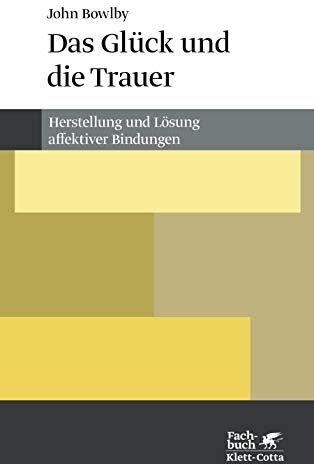 John Bowlby - Das Glück und die Trauer: Herstellung und Lösung affektiver Bindungen - Preis vom 12.10.2026 11:37:12 h