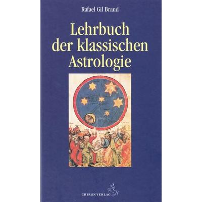 Lehrbuch der klassischen Astrologie, Gebundene Ausgabe von Rafael Gil Brand, Chiron, 978-3-925100-47-5