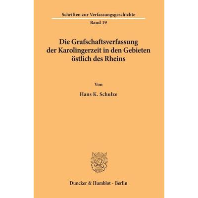 Die Grafschaftsverfassung der Karolingerzeit in den Gebieten östlich des Rheins., Taschenbuch von Hans K. Schulze, Duncker & Humblot,