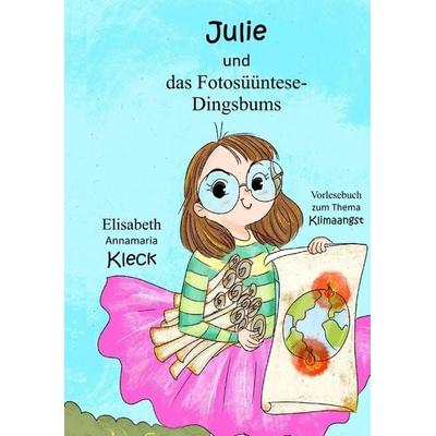 Julie und das Fotosüüntese-Dingsbums, Taschenbuch von Elisabeth Annamaria Kleck, Tredition, 978-3-384-70527-3