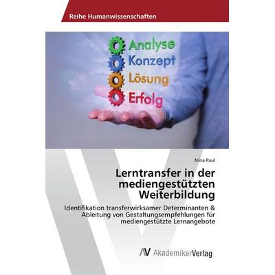 Lerntransfer in der mediengestützten Weiterbildung, Taschenbuch von Nina Paul, AV Akademikerverlag, 978-3-639-85918-8