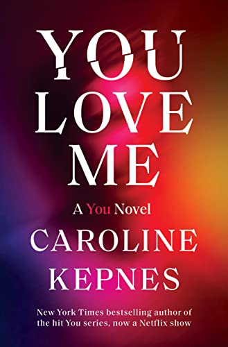 Caroline Kepnes - You Love Me: A You Novel - Preis vom 10.10.2026 11:48:34 h