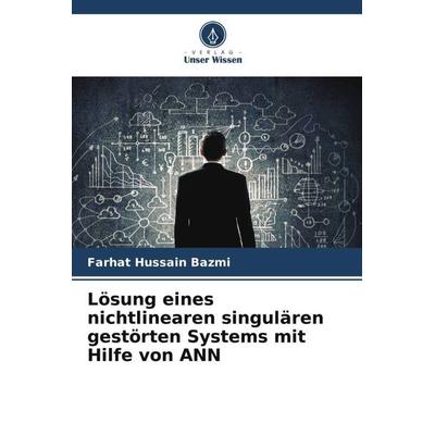 Lösung eines nichtlinearen singulären gestörten Systems mit Hilfe von ANN, Taschenbuch von Farhat Hussain Bazmi, Verlag Unser Wissen,