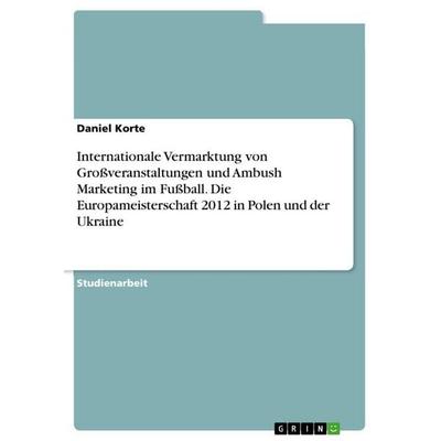 Internationale Vermarktung von Großveranstaltungen und Ambush Marketing im Fußball. Die Europameisterschaft 2012 in Polen und der Ukraine, Taschenbuch
