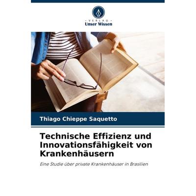 Technische Effizienz und Innovationsfähigkeit von Krankenhäusern, Taschenbuch von Thiago Chieppe Saquetto, Verlag Unser Wissen, 978-620-7-21265-1