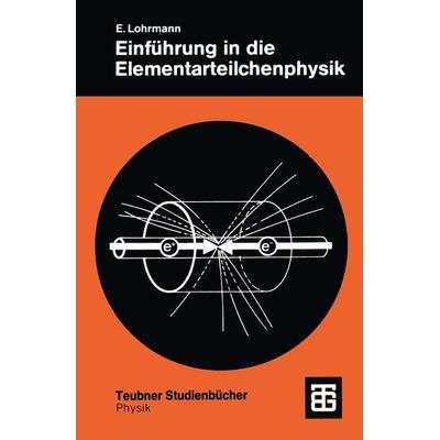 Einführung in die Elementarteilchenphysik, Taschenbuch von Erich Lohrmann, Vieweg & Teubner, 978-3-519-13055-0
