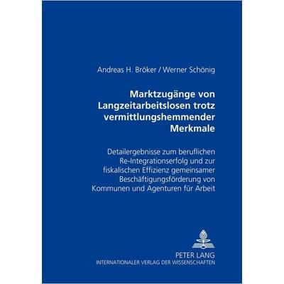 Marktzugänge von Langzeitarbeitslosen trotz vermittlungshemmender Merkmale, Taschenbuch von Andreas H. Bröker,Werner Schönig, Peter Lang GmbH,