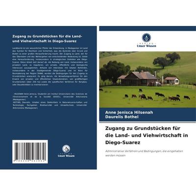 Zugang zu Grundstücken für die Land- und Viehwirtschaft in Diego-Suarez, Taschenbuch von Anne Jenisca HILSENAH,Daurelis BOTHEL, Verlag Unser Wissen,