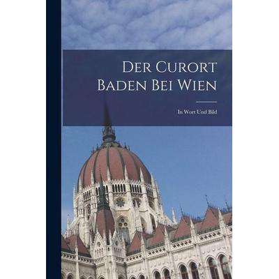 Der Curort Baden Bei Wien, Taschenbuch von Anonymous, Legare Street Press, 978-1-01-909216-3