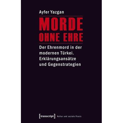 Morde ohne Ehre, Taschenbuch von Ayfer Yazgan, Transcript, 978-3-8376-1562-3