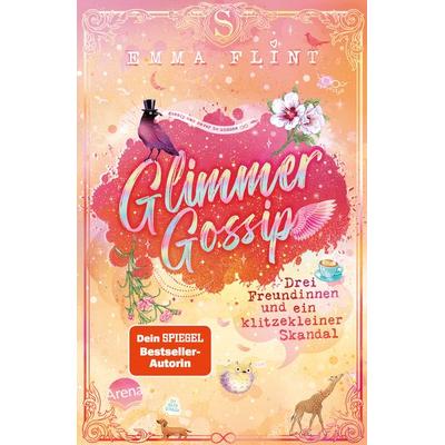 Glimmer Gossip (3). Drei Freundinnen und ein klitzekleiner Skandal, Gebundene Ausgabe von Emma Flint, Arena, 978-3-401-60727-6