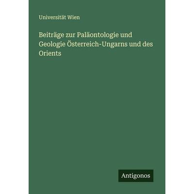 Beiträge zur Paläontologie und Geologie Österreich-Ungarns und des Orients, Taschenbuch von Universität Wien, Antigonos Verlag, 978-3-388-89637-3
