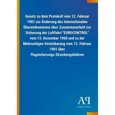 Gesetz zu dem Protokoll vom 12. Februar 1981 zur Änderung de, Taschenbuch von Antiphon Verlag, Antiphon, 978-3-7314-3181-7