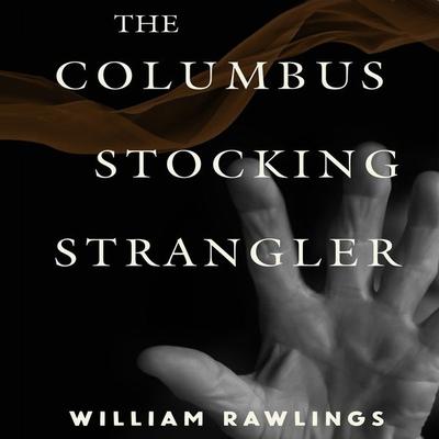 The Columbus Stocking Strangler - William Rawlings, Audio, 9781953598929