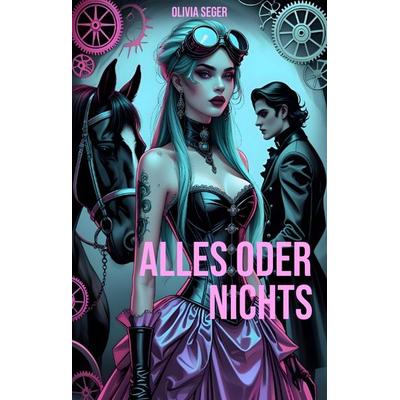 Alles oder Nichts, Gebundene Ausgabe von Olivia Seger, Tredition, 978-3-7469-5826-2