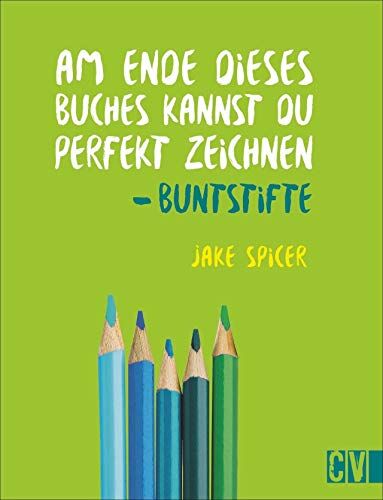 Jake Spicer - Am Ende dieses Buches kannst Du perfekt zeichnen. Buntstifte. Praxis-Zeichenschule: leicht verständlich von Künstler Jake Spicer erklärt. Mit Materialinformationen und spannenden Insider-Zeichentipps - Preis vom 12.10.2026 11:37:12 h