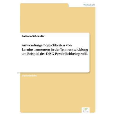 Anwendungsmöglichkeiten von Lerninstrumenten in der Teamentwicklung am Beispiel des DISG-Persönlichkeitsprofils, Taschenbuch von Baldwin Schneider,
