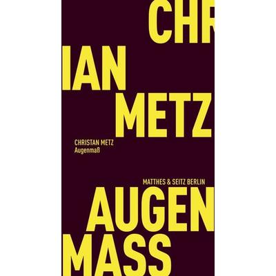 Augenmaß, Taschenbuch von Christian Metz, Matthes & Seitz, 978-3-7518-3027-0