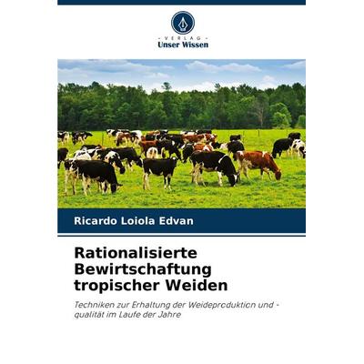 Rationalisierte Bewirtschaftung tropischer Weiden, Taschenbuch von Ricardo Loiola Edvan, Verlag Unser Wissen, 978-620-8-67032-0