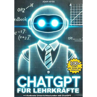 ChatGPT für Lehrkräfte, Taschenbuch von Adam Hayek, Epubli, 978-3-8187-6575-0