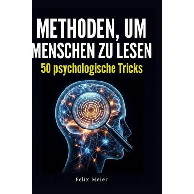 Methoden, um Menschen zu lesen, Gebundene Ausgabe von Felix Meier, BoD - Books on Demand, 978-3-695-37580-6