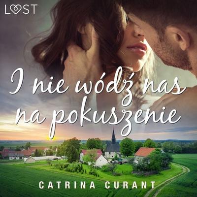 I nie wódź nas na pokuszenie – opowiadanie erotyczne - Catrina Curant, Audio, 9788728135617