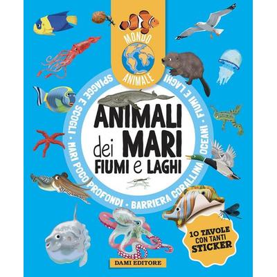 Animali dei mari, fiumi e laghi. Mondo animale. Con adesivi, von Anna Casalis, Dami Editore