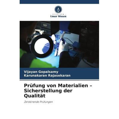 Prüfung von Materialien - Sicherstellung der Qualität, Taschenbuch von Vijayan Gopalsamy,Karunakaran Rajasekaran, Verlag Unser Wissen,