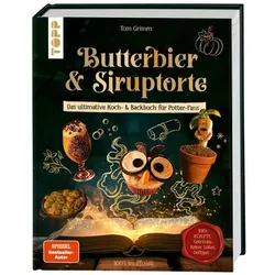 Butterbier & Siruptorte. Das ultimative Koch-..., Ratgeber von Tom Grimm