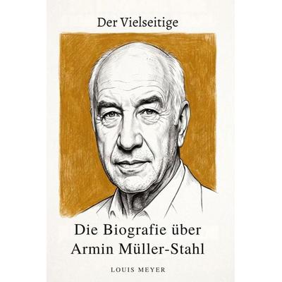 Die Biografie über Armin Müller-Stahl, Taschenbuch von Louis Meyer, Elian, 978-3-696-40438-3