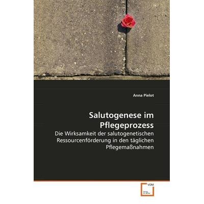 Pielot, A: Salutogenese im Pflegeprozess, Taschenbuch von Anna Pielot, VDM, 978-3-639-15284-5