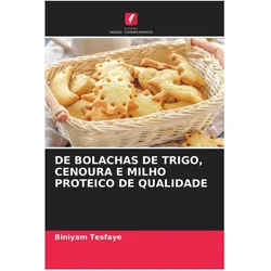 De Bolachas De Trigo, Cenoura E Milho Proteico De Qualidade, Ratgeber von Biniyam Tesfaye