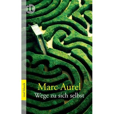 Wege zu sich selbst, Taschenbuch von Marc Aurel, Insel, 978-3-458-35727-8