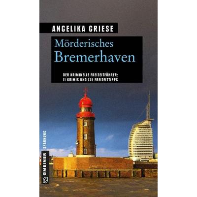 Mörderisches Bremerhaven, Taschenbuch von Angelika Griese, Gmeiner-Verlag, 978-3-8392-2177-8