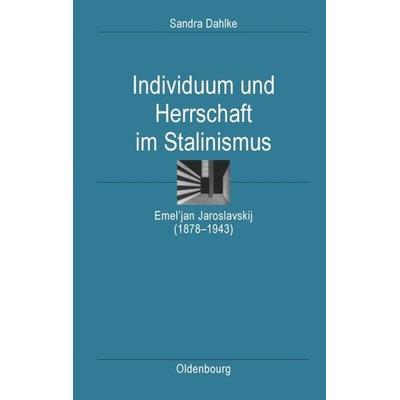 Individuum und Herrschaft im Stalinismus, Gebundene Ausgabe von Sandra Dahlke, De Gruyter Oldenbourg, 978-3-486-58955-9