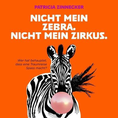 Nicht mein Zebra. Nicht mein Zirkus. - Patricia Zinnecker, Audio, 4067248191408