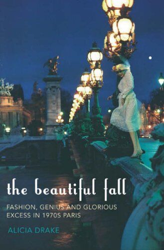 Alicia Drake - The Beautiful Fall: Fashion, Genius and Glorious Excess in 1970s Paris - Preis vom 09.10.2026 07:28:09 h