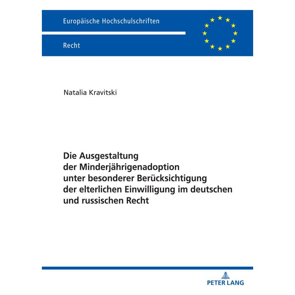 Peter Lang Die Ausgestaltung der Minderjährigenadoption unter besonderer Berücksichtigung der elterlichen Einwi (Deutsch, Softcover, Natalia Kravitski) (56906723)