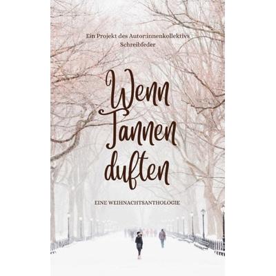 Wenn Tannen duften, Taschenbuch von Autor:innenkollektiv Schreibfeder, Tredition, 978-3-384-06711-1