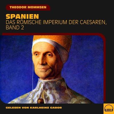 Spanien (Das Römische Imperium der Caesaren, Band 2) - Theodor Mommsen, Audio, 9783991579946