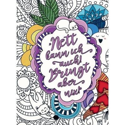 Nett kann ich auch! Bringt aber nix! – Das freche Malbuch für Erwachsene. Mandalas mit Biss und humorvollen Flüchen und Sprüchen!, Gebundene Ausgabe