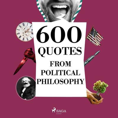 600 Quotes from Political Philosophy - Cicero,Confucius,Alexis de Tocqueville,Karl Marx,Henry David Thoreau, Audio, 9782821178892