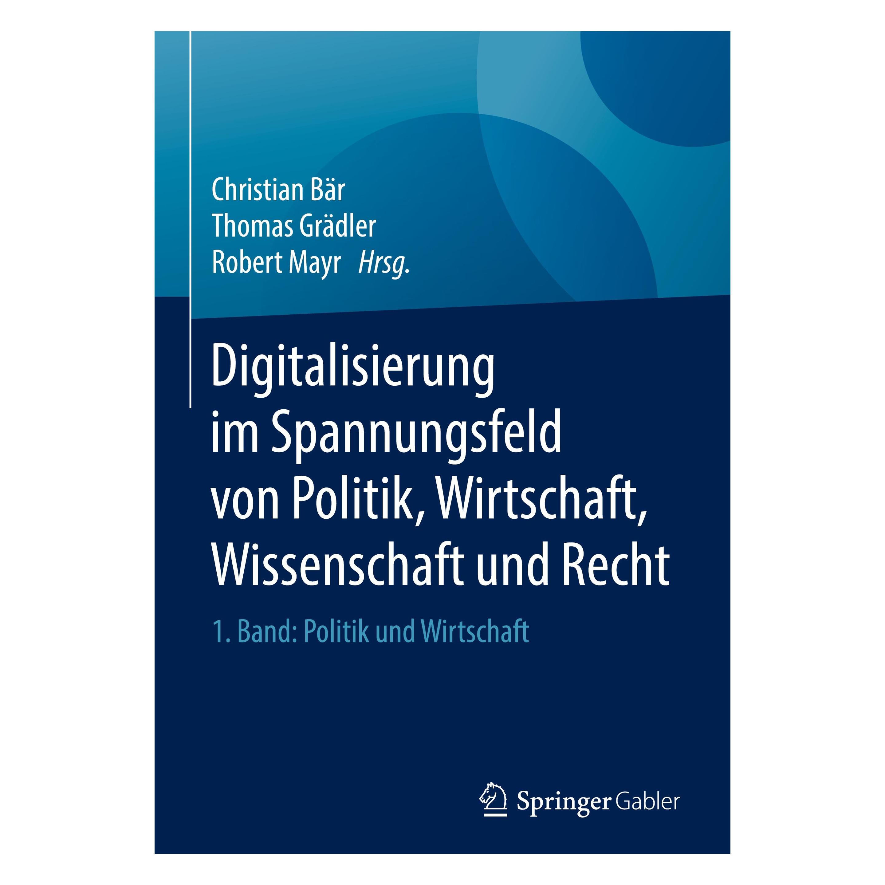Springer Digitalisierung im Spannungsfeld von Politik, Wirtschaft, Wissenschaft und Recht (Deutsch, Hardcover, Christian Bär, Robert Mayr, Thomas Grädler) (9783662557198)
