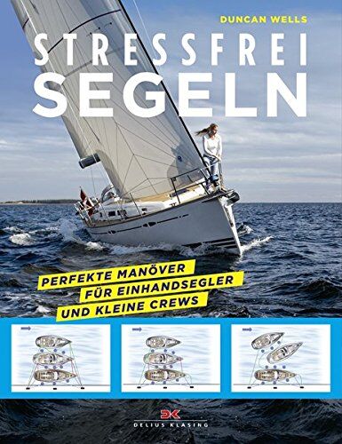 Duncan Wells - Stressfrei Segeln: Perfekte Manöver für Einhandsegler und kleine Crews - Preis vom 09.10.2026 07:28:09 h