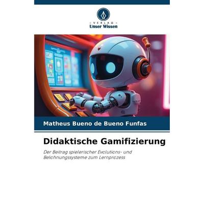 Didaktische Gamifizierung, Taschenbuch von Matheus Bueno de Bueno Funfas, Verlag Unser Wissen, 978-620-9-22386-0