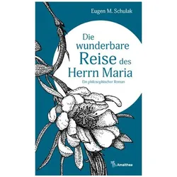Die wunderbare Reise des Herrn Maria, Belletristik von Eugen M. Schulak