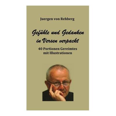 Gedanken und Gefühle in Versen verpackt, Taschenbuch von Juergen Rehberg, BoD – Books on Demand, 978-3-7693-7844-3